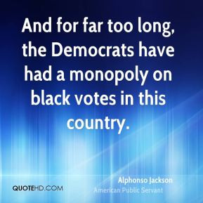 Alphonso Jackson - And for far too long, the Democrats have had a ...