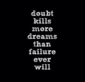 Doubt kills more dreams than failure ever will best positive quotes