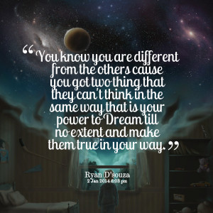 Quotes Picture: you know you are different from the others cause you ...