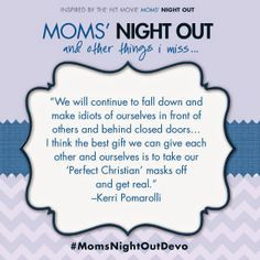 Mom's Night Out quote from Kerri Pomarolli More