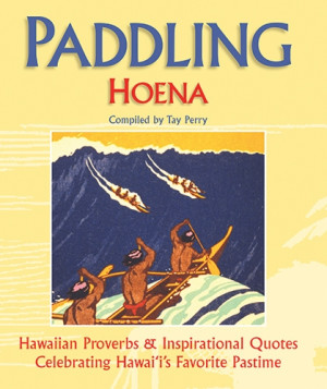 Paddling, Hoena: Hawaiian Proverbs and Inspirational Quotes ...