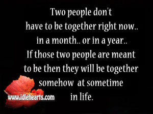 ... two people are meant to be then they will be together somehow at