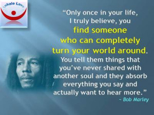 Bob Marley on Love: Only once in your life, I truly believe, you find ...