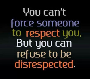 Don't tolerate disrespect...
