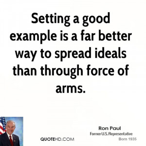 Setting a good example is a far better way to spread ideals than ...