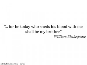 For he today who sheds his blood with me shall be my brother.