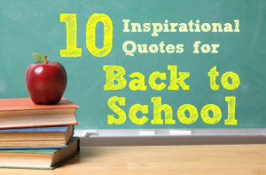 10 Inspirational Quotes for a Back to School Season!