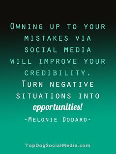 mistakes via social media will improve your credibility. Turn negative ...