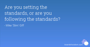 Are you setting the standards, or are you following the standards?