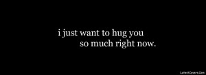 Hug Quote http://www.latestcovers.com/2013/01/i-just-want-to-hug-you ...