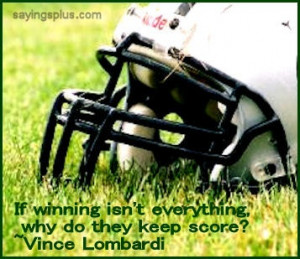 If Winning Isn’t Everything,why do they Keep Score! ~ Football Quote