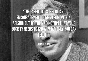 quote-John-Updike-the-essential-support-and-encouragement-comes-from ...