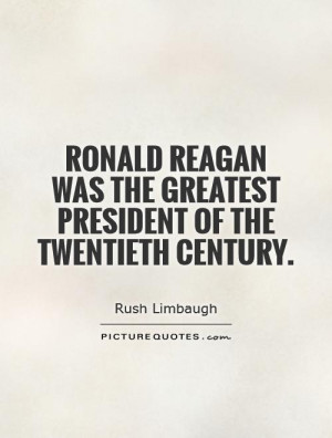 ... was the greatest president of the twentieth century Picture Quote #1