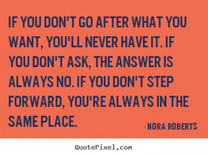 ... sayings - If you don't go after what you want, you'll never