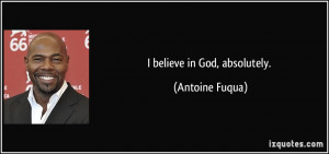 quote-i-believe-in-god-absolutely-antoine-fuqua-67237.jpg