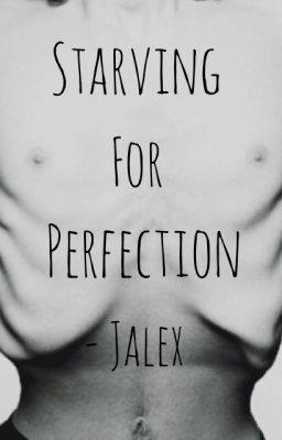 Starving For Perfection Jalex