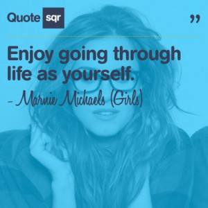 ... as yourself. - Marnie Michaels (Girls) #quotesqr #quotes #lifequotes