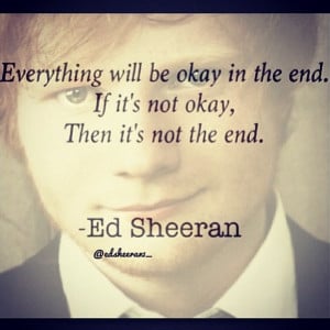 Ed sheeren quotes Everything will be OK
