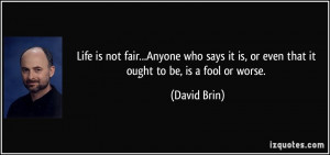 quote-life-is-not-fair-anyone-who-says-it-is-or-even-that-it-ought-to ...