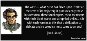 ... so delicate and so complex must come to an end? - Emil Cioran