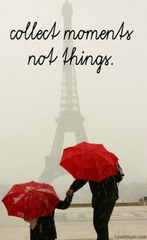 collect moments not things