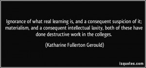 Ignorance of what real learning is, and a consequent suspicion of it ...