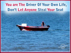 ... Your Own Life,Don’t Let Anyone Steal Your Seat ~ Inspirational Quote