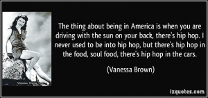 ... in the food, soul food, there's hip hop in the cars. - Vanessa Brown