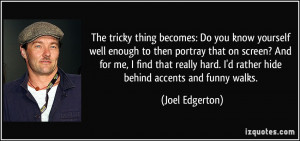 The tricky thing becomes: Do you know yourself well enough to then ...