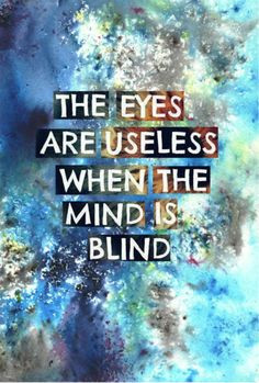 The eyes are useless when the mind is blind #knowledge #wisdom #life ...
