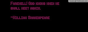 farewell! god knows when we shall meet again. ~william shakespeare ...