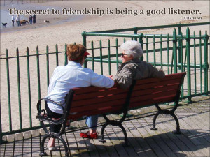The secret to friendship is being a good listener. Unknown