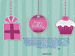 ... like you are very rare. Happy birthday. birthday quotes for stepmom
