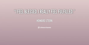 File Name : quote-Howard-Stern-i-feel-blessed-i-really-feel-fulfilled ...