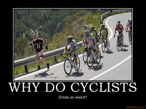 WHY DO CYCLISTS - Dress so wierd?