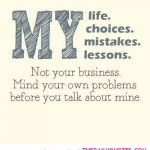 my life lessons choices mind your own business quote pictures quotes