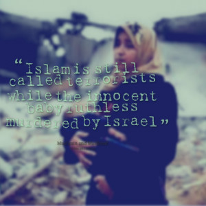 Quotes Picture: islam is still called terrorists while the innocent ...