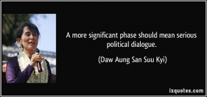 more significant phase should mean serious political dialogue. - Daw ...