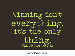 Vince Lombardi picture quotes - Winning isn't everything, it's the ...