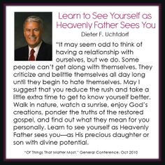 Learn to See Yourself as Heavenly Father Sees You - Dieter F. Uchtdorf ...