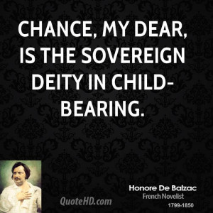 Chance, my dear, is the sovereign deity in child-bearing.
