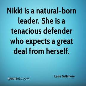 Lesle Gallimore - Nikki is a natural-born leader. She is a tenacious ...