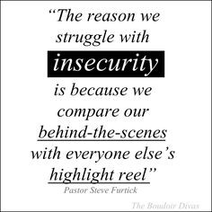 The reason we struggle with insecurity is because we compare our ...