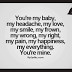 Your're my baby, my headache, my love, my smile, my frown, my wrong ...