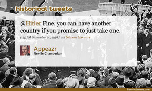 Neville Chamberlain (@Appeazr): @Hitler Fine, you can have another ...