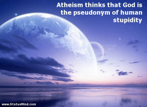 ... of human stupidity - God, Bible and Religious Quotes - StatusMind.com