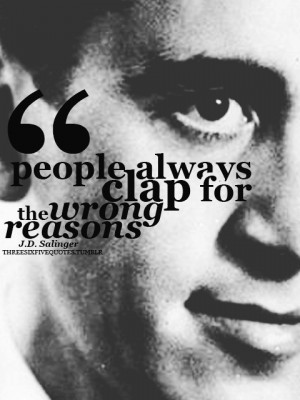 People always clap for the wrong reasons.