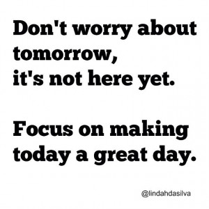 ... not here yet. Focus on making today a great day. #quotes #motivational