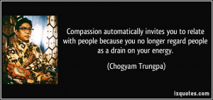 Compassion automatically invites you to relate with people because you ...