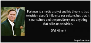 Postman is a media analyst and his theory is that television doesn't ...